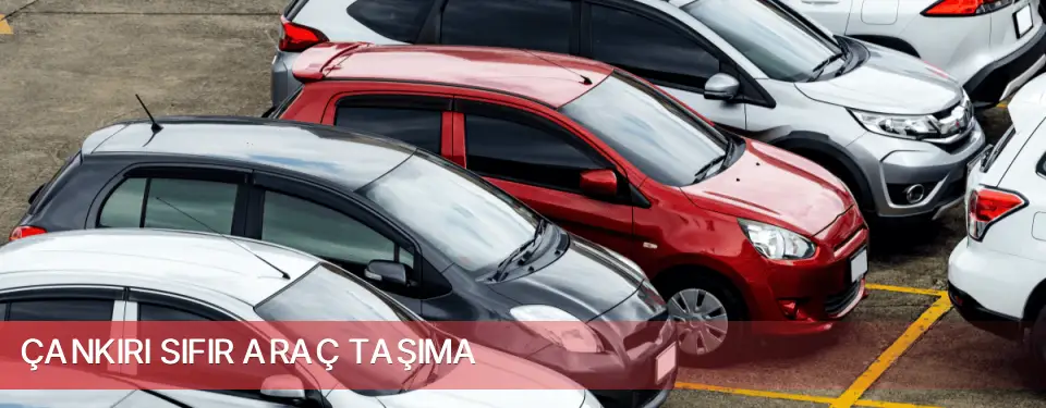 Çankırı İli Sıfır Araç Taşıma